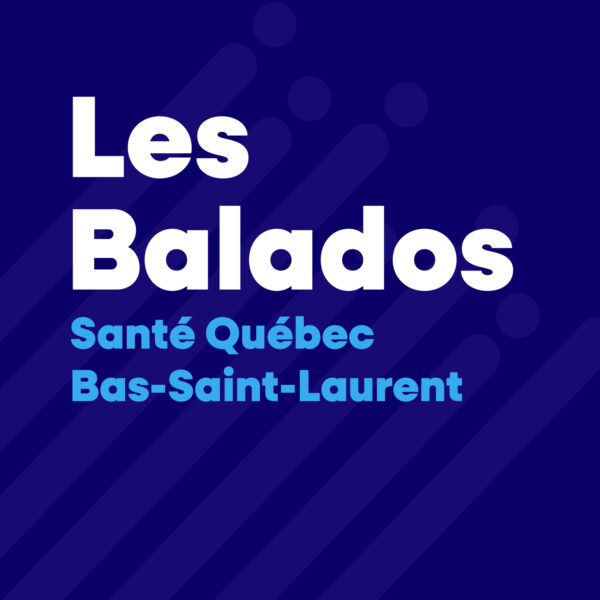 Pochette de Les Balados - Santé Québec Bas-Saint-Laurent